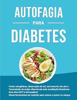 Livro Autofagia para Diabetes: Ondas Cetogênicas, Observação de sol, Aterramento dos pés e Transmissão de ondas vibracionais pela vocalização Kotodama Bom óleo ... e chá saudável Novas ferramentas de mediçã