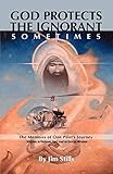 God Protects the Ignorant. Sometimes (The Memoirs of One Pilot's Journey - Missions in Vietnam, Iran by