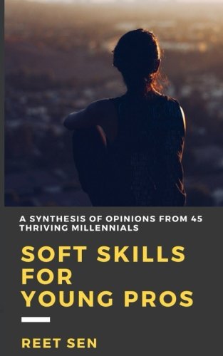 Soft Skills for Young Pros: A Synthesis of Opinions from 45 Thriving Millennials