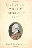 The Music of Wilhelm Friedemann Bach (Eastman Studies in Music) by David Schulenberg