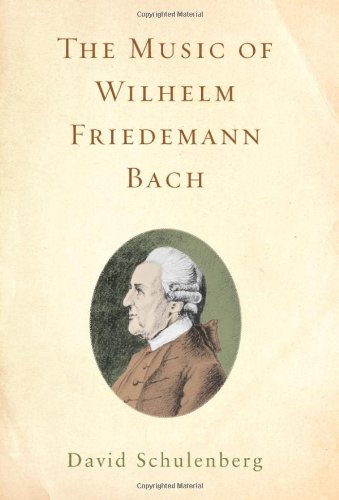 The Music of Wilhelm Friedemann Bach (Eastman Studies in Music) by David Schulenberg