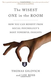 The Wisest One in the Room: How You Can Benefit from Social Psychology's Most Powerful Insights