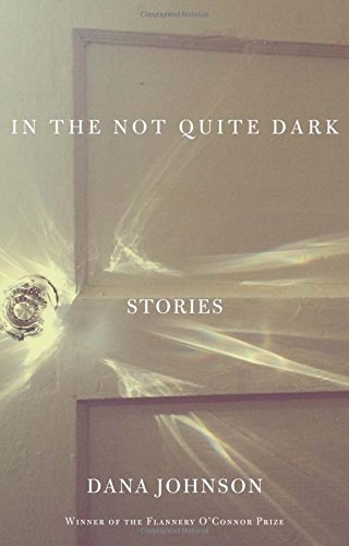 In the Not Quite Dark: Stories