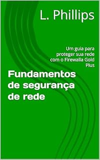 Livro Fundamentos de segurança de rede : Um guia para proteger sua rede com o Firewalla Gold Plus (Segurança Pessoal no Mundo Digital Livro 3)