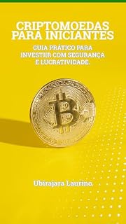 Livro CRIPTOMOEDAS PARA INICIANTES: GUIA PRÁTICO PARA INVESTIR COM SEGURANÇA E LUCRATIVIDADE