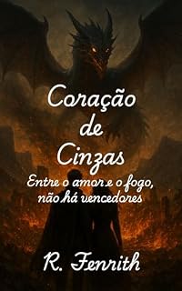 Livro Coração de Cinzas: Entre o amor e o fogo, não há vencedores. (CHAMAS ETERNAS Livro 1)