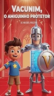 Livro Vacunim: O Amiguinho Protetor: Uma aventura mágica para descobrir o poder das vacinas e vencer o medo de ir ao médico. (Guardiões da Saúde)