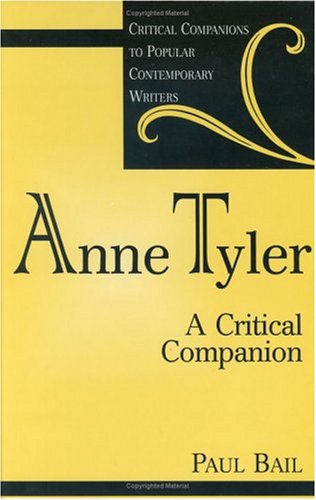 Anne Tyler: A Critical Companion (Critical Companions to Popular Contemporary Writers) by Paul Bail