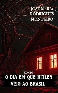 Livro O dia em que Hitler veio ao Brasil (Conto) (Coleção Contos Rápidos – José Maria Rodrigues Monteiro)