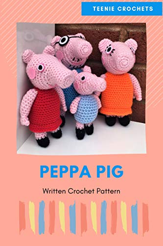 Peppa Pig And Family Written Crochet Patterns Kindle Peppa Pig And Family Written Crochet Patterns Kindle