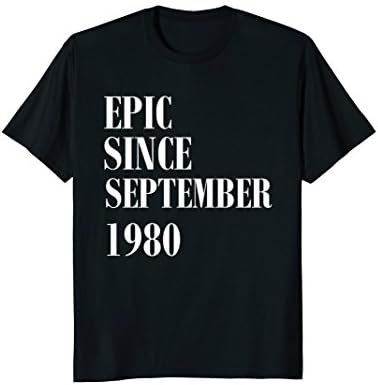 Epic Since September 1980 T-Shirt - 38th Birthday Gift Tee