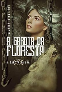 Livro A Garota da Floresta (A Garota da Lua Livro 2)