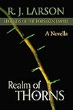 Realm of Thorns (Legends of the Forsaken Empire Book 1) by R. J. Larson