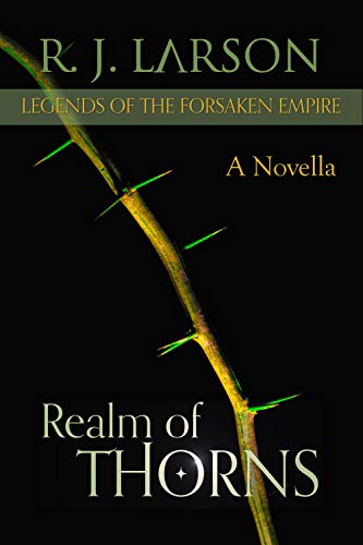 Realm of Thorns (Legends of the Forsaken Empire Book 1) by R. J. Larson