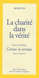 Lettre encyclique "Caritas in veritate" du souverain pontife Benoît XVI aux évêques, aux prêtres et aux diacres, aux personnes consacrées, aux fidèles laïques et à tous les hommes de bonne volonté sur le développement humain intégral dans la charité et la vérité