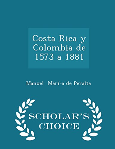 Costa Rica y Colombia de 1573 a 1881 - Scholar's Choice Edition
