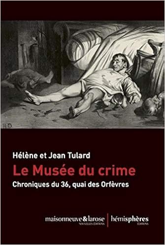 Amazon Fr Le Musee Du Crime Chronique Du 36 Quai Des Orfevres Tulard Jean Tulard Helene Livres