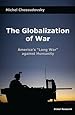 The Globalization of War: America's "Long War" against Humanity