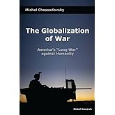The Globalization of War: America's ''Long War'' against Humanity