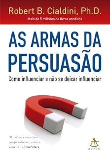 Livro As armas da persuasão: Como influenciar e não se deixar influenciar