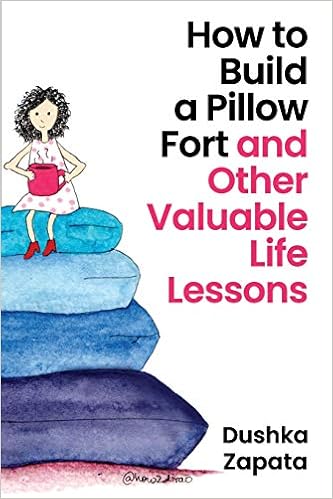 How To Build A Pillow Fort And Other Valuable Life Lessons How