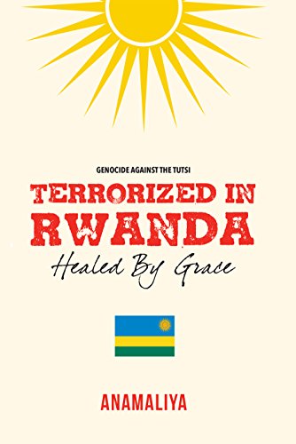[D0wnl0ad] TERRORIZED IN RWANDA: HEALED BY GRACE<br />EPUB