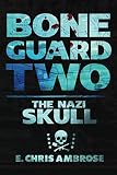 Bone Guard Two: The Nazi Skull by E. Chris Ambrose
