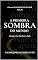 Livro A PRIMEIRA SOMBRA DO MUNDO: Quando a Luz Descobriu o Medo (O LIVRO DOS 1001 FRAGMENTOS DO SER 2)