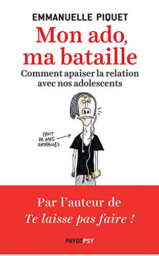 Mon ado, ma bataille : comment apaiser la relation avec nos adolescents 1 Mon ado, ma bataille : comment apaiser la relation avec nos adolescents