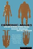 Demonic Males: Apes and the Origins of Human Violence