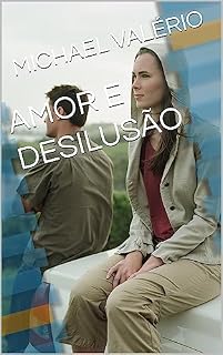 Livro AMOR E DESILUSÃO (FLORESCENDO EM VERSOS)