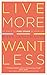 Live More, Want Less: 52 Ways to Find Order in Your Life