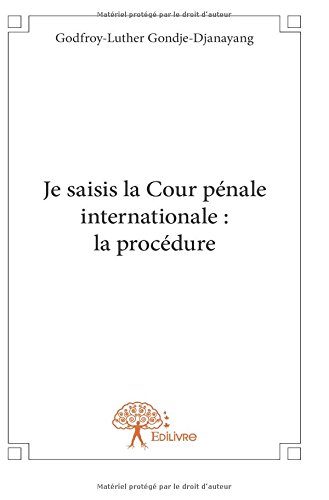 Je Saisis La Cour Pénale Internationale La Procédure Pdf - 