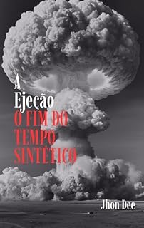 Livro A Ejeção: O FIM DO TEMPO SINTÉTICO