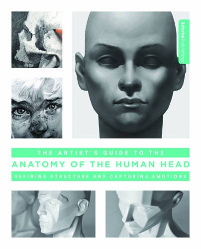 The Artist's Guide to the Anatomy of the Human Head: Defining Structure and Capturing Emotions