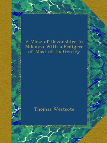 A View of Devonshire in Mdcxxx: With a Pedigree of Most of Its Gentry