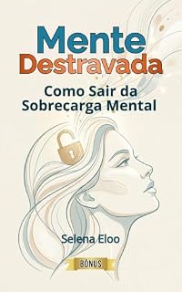 Livro Mente Destravada: Como Sair da Sobrecarga Mental