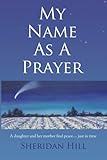 My Name As A Prayer: A daughter and mother find peace just in time by Sheridan Hill