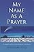 My Name As A Prayer: A daughter and mother find peace just in time by Sheridan Hill