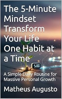 Livro The 5-Minute Mindset Transform Your Life One Habit at a Time: A Simple Daily Routine for Massive Personal Growth