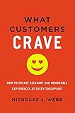 What Customers Crave: How to Create Relevant and Memorable Experiences at Every Touchpoint