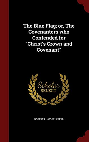 The Blue Flag; or, The Covenanters who Contended for