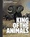 King of the Animals: Wilhelm Kuhnert and the Image of Africa by