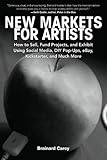 New Markets for Artists: How to Sell, Fund