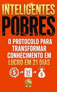 Livro INTELIGENTES POBRES O Protocolo de Execução em 21 dias para transformar conhecimento em lucro (mesmo que você sofra de perfeccionismo e paralisia por análise). ... (Ganhe Dinheiro Aumente seu Faturamento)