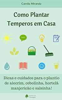 Livro Como Plantar Temperos em Casa: Dicas e Cuidados para o plantio de alecrim, cebolinha, hortelã, manjericão e salsinha