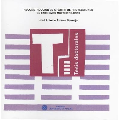 Reconstrucción 3D a partir de proyecciones en Entornos Multihebrados (Tesis Doctorales (Edición Electrónica))