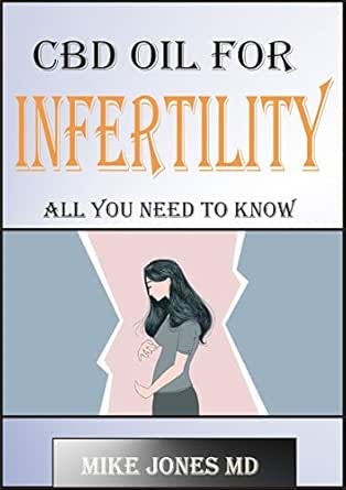 Cbd Oil For Infertility All You Need To Know Kindle Edition By Jones Md Mike Professional Technical Kindle Ebooks Amazon Com