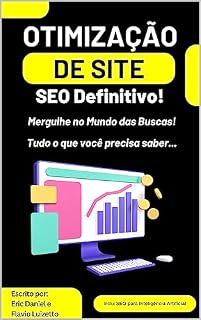 Livro Otimização de Site: SEO Definitivo! Mergulhe no Mundo das Buscas! Tudo o que você precisa saber…