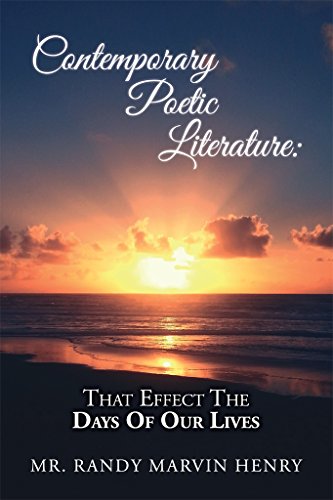 Contemporary Poetic Literature:That Effect The Days Of Our Lives (Love, Respect, Honor, Spiritual Gr by Randy Henry